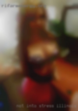 Not into Illinois milfs looking stress and drama.
